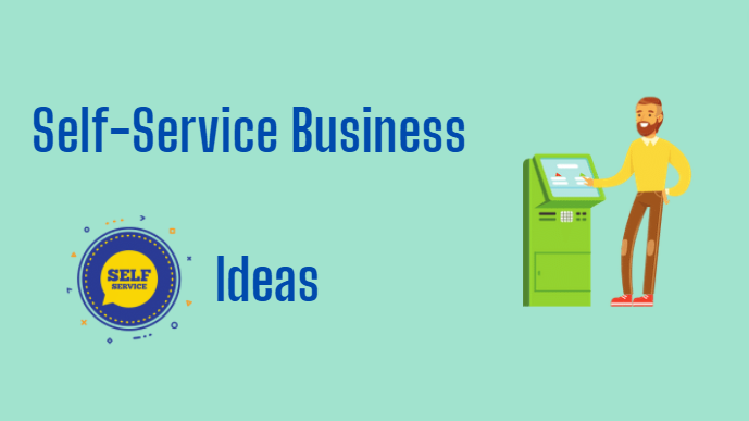 Self-Service Business Ideas of 2021 Really You Should Use It
