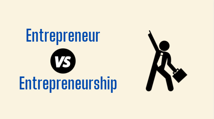 Difference Between Entrepreneur Vs Entrepreneurship.