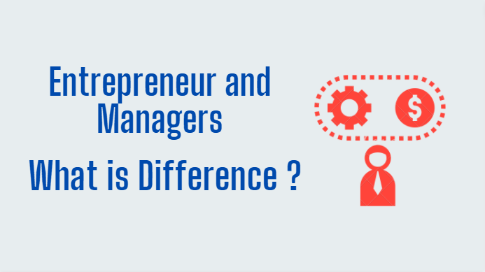 The Difference between Entrepreneur and Managers (With Table)