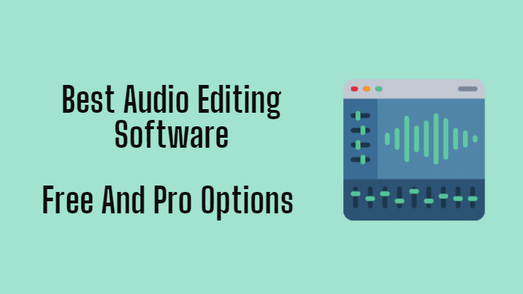 Best Audio Editing Software (Free And Pro Options)