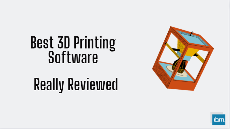 Best 3D Printing Software Of 2022